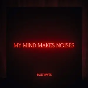 Pale Waves : My Mind Makes Noises
